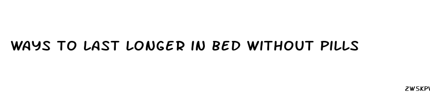 ways to last longer in bed without pills