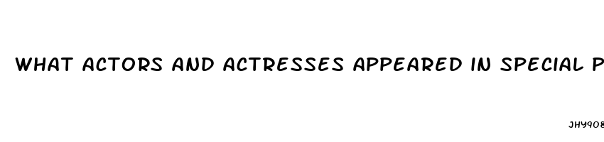 what actors and actresses appeared in special pill