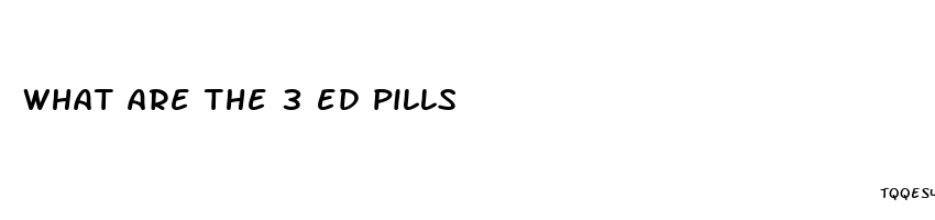 what are the 3 ed pills