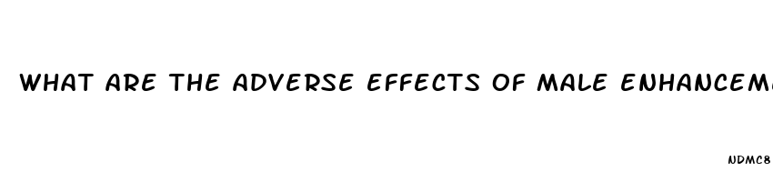 what are the adverse effects of male enhancement p