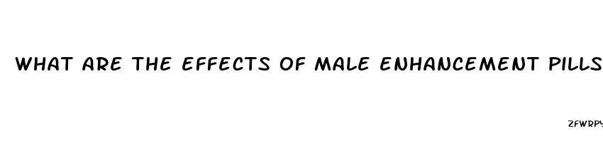 what are the effects of male enhancement pills