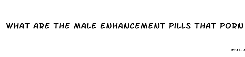 what are the male enhancement pills that porn stars use