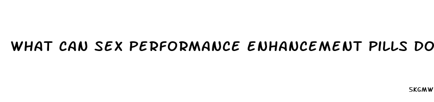 what can sex performance enhancement pills do to help