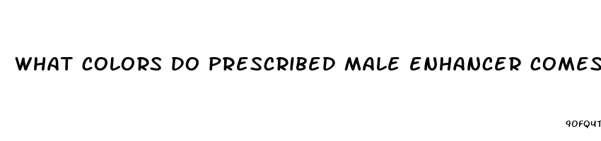 what colors do prescribed male enhancer comes in