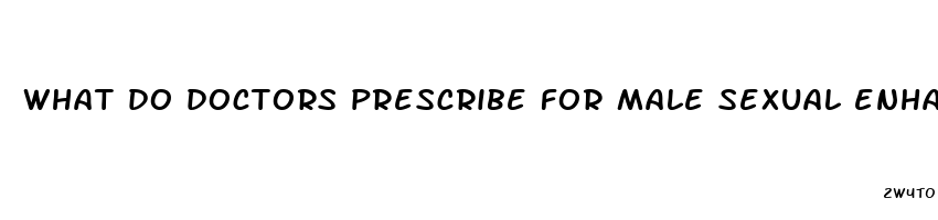 what do doctors prescribe for male sexual enhancement