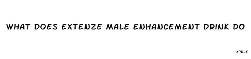 what does extenze male enhancement drink do