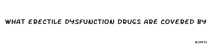 what erectile dysfunction drugs are covered by medicare