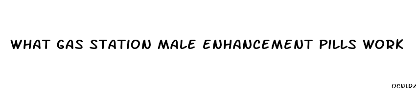 what gas station male enhancement pills work