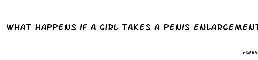 what happens if a girl takes a penis enlargement pill