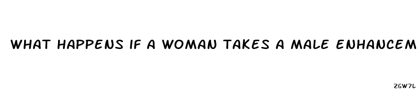 what happens if a woman takes a male enhancement pill