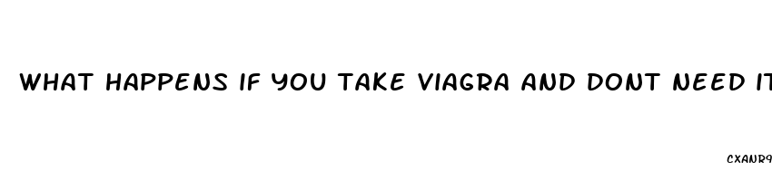 what happens if you take viagra and dont need it