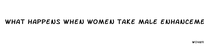 what happens when women take male enhancement pills