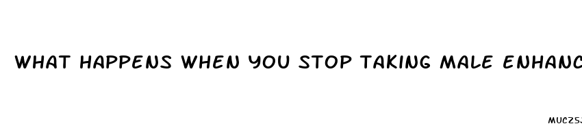 what happens when you stop taking male enhancement pills