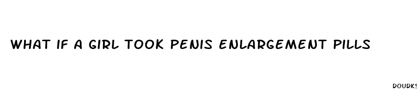 what if a girl took penis enlargement pills