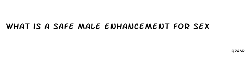 what is a safe male enhancement for sex