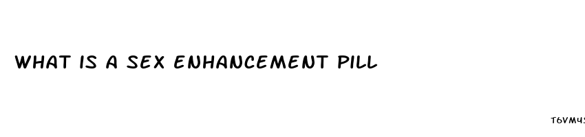 what is a sex enhancement pill