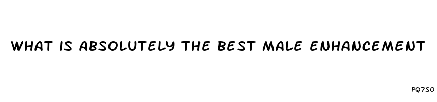 what is absolutely the best male enhancement