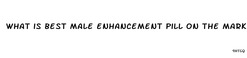 what is best male enhancement pill on the market