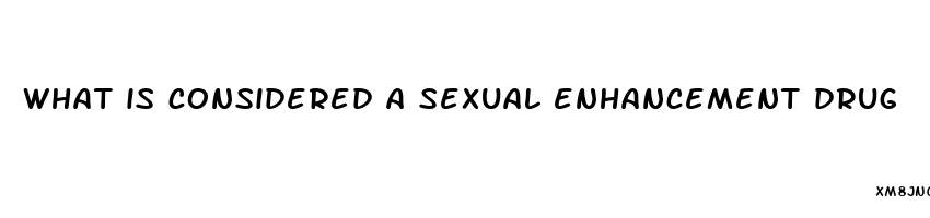 what is considered a sexual enhancement drug