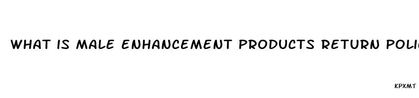 what is male enhancement products return policy