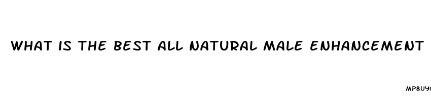 what is the best all natural male enhancement pill