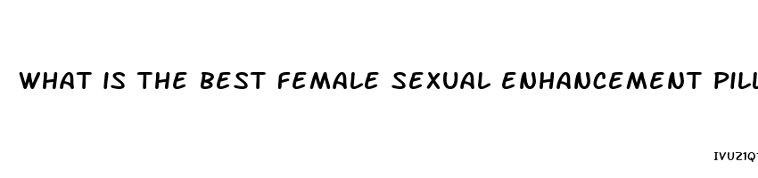 what is the best female sexual enhancement pill