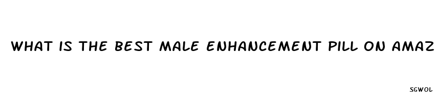 what is the best male enhancement pill on amazon