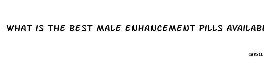 what is the best male enhancement pills available