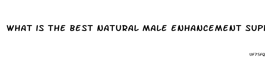 what is the best natural male enhancement supplement