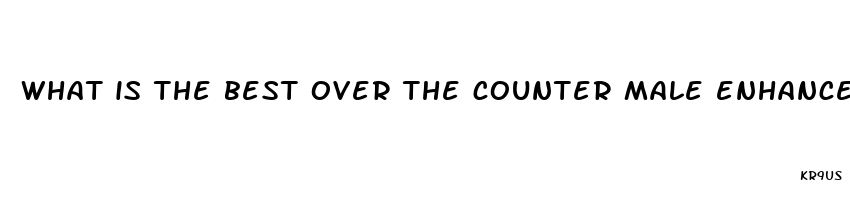 what is the best over the counter male enhancement