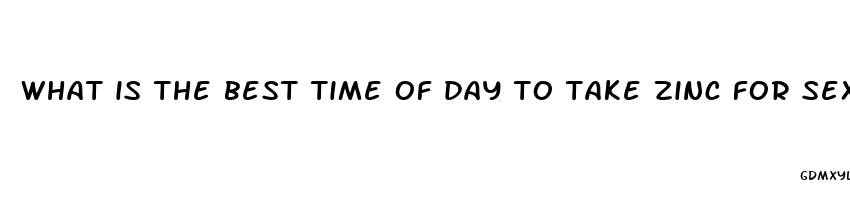 what is the best time of day to take zinc for sexual enhancement