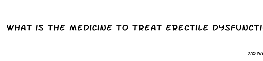 what is the medicine to treat erectile dysfunction