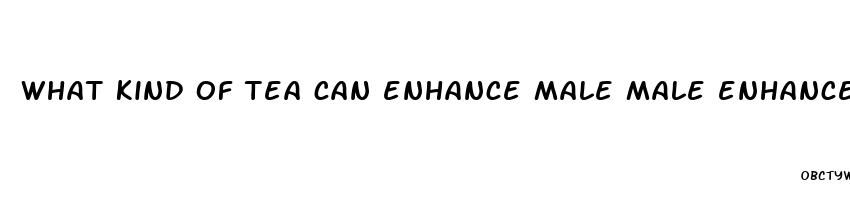 what kind of tea can enhance male male enhancement