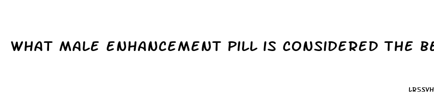 what male enhancement pill is considered the best