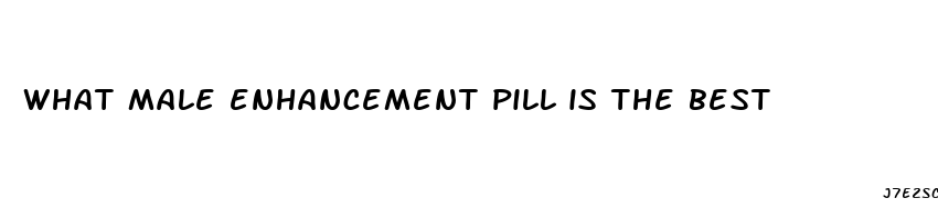 what male enhancement pill is the best