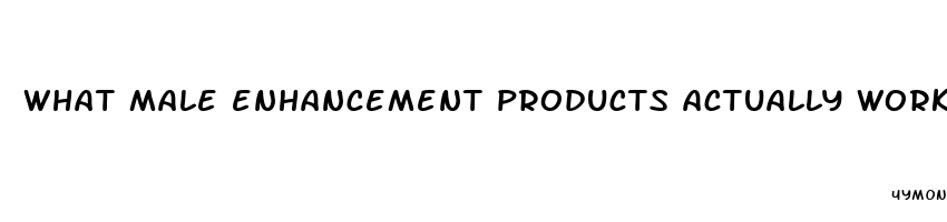 what male enhancement products actually work