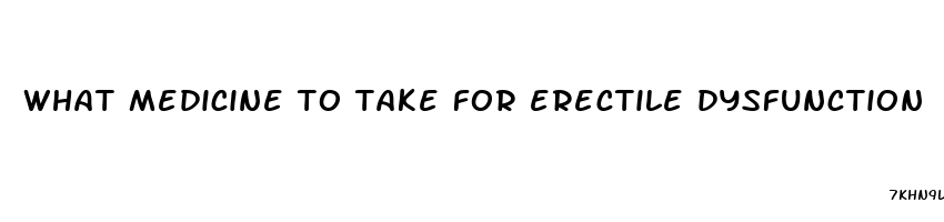 what medicine to take for erectile dysfunction