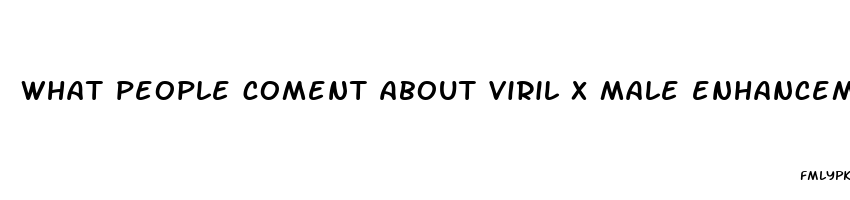 what people coment about viril x male enhancement