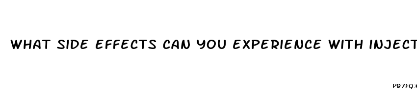 what side effects can you experience with injections for male enhancement