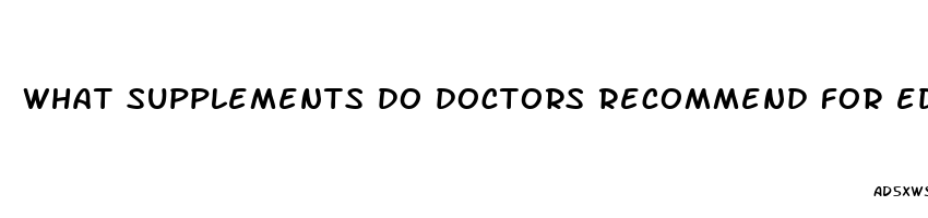 what supplements do doctors recommend for ed and 65 year old man