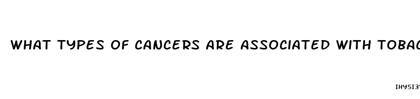 what types of cancers are associated with tobacco use quizlet