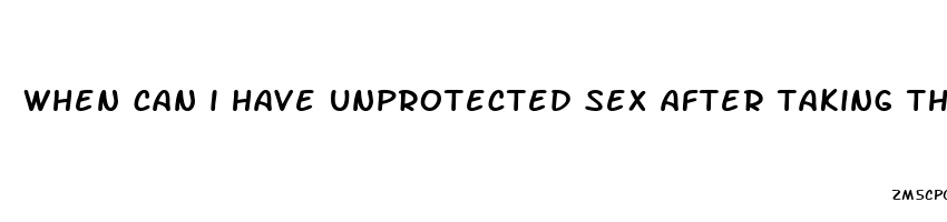 when can i have unprotected sex after taking the pill