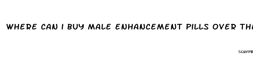 where can i buy male enhancement pills over the counter