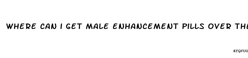 where can i get male enhancement pills over the counter