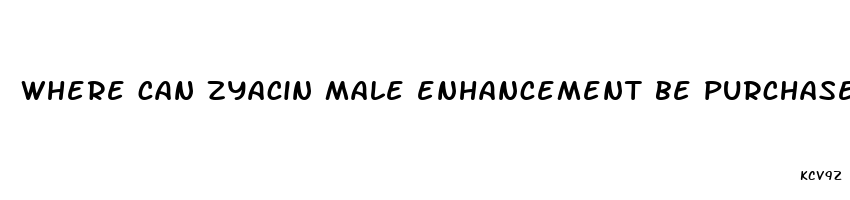 where can zyacin male enhancement be purchased at