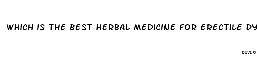 which is the best herbal medicine for erectile dysfunction