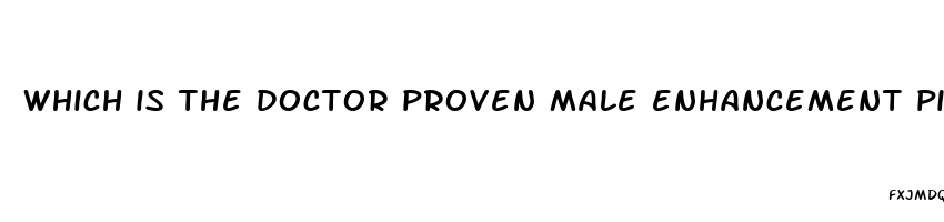 which is the doctor proven male enhancement pill