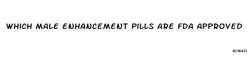 which male enhancement pills are fda approved