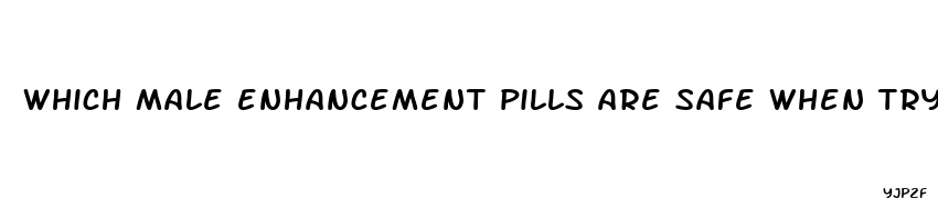 which male enhancement pills are safe when trying to conceive