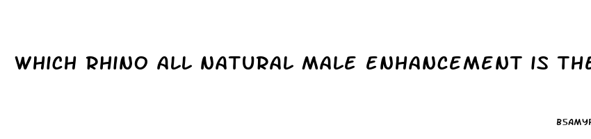 which rhino all natural male enhancement is the best